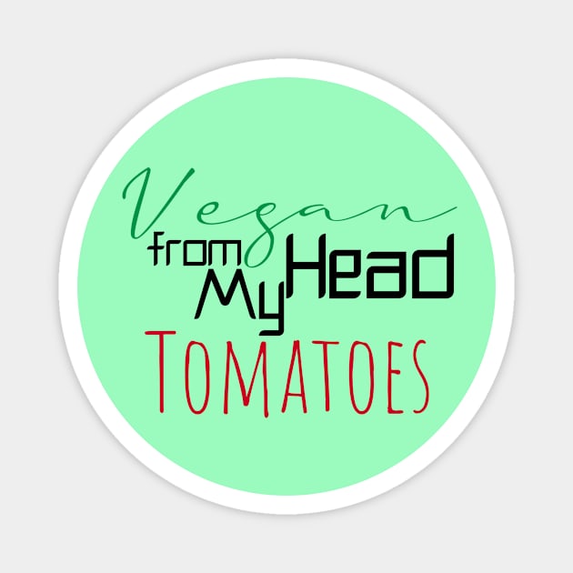 Vegan from my head tomatoes Magnet by Storfa101